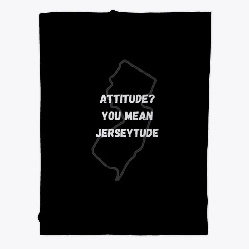 Attitude you mean Jerseytude